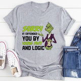 Sorry If I Offended You by Using Fact and Logic T-Shirt