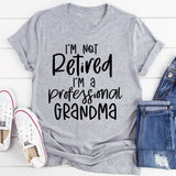 I'm Not Retired I'm A Professional Grandma T-Shirt
