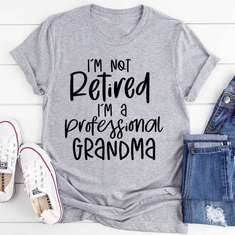 I'm Not Retired I'm A Professional Grandma T-Shirt