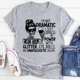 I’m Not Dramatic, I Just Express My Power: Glitter, Eye Rolls, and Unapologetic Volume T-Shirt