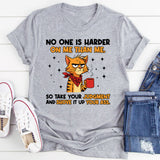 No One Is Harder on Me Than Me So Take Your Judgment and Shove It Up Your Ass T-Shirt