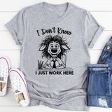 I Don’t Know, I Just Work Here T-Shirt
