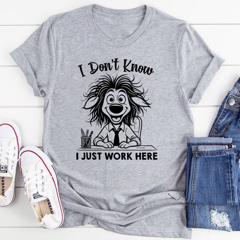 I Don’t Know, I Just Work Here T-Shirt