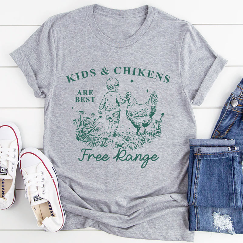 Kids And Chickens Are Best Are Best Free Range T-Shirt