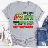 Old Age Comes at a Bad Time When You Finally Know Everything, You Start to Forget Everything You Know T-Shirt