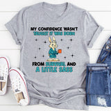 My Confidence Wasn’t Taught It Was Born From Survival and a Little Sass T-Shirt