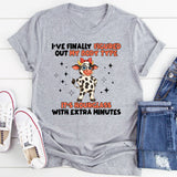 I’VE FINALLY FIGURED OUT MY BODY TYPE IT’S HOURGLASS… WITH EXTRA MINUTES T-Shirt