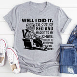 Well I Did It. I’m Out of Bed and Made It to My Chair. There’s No Stopping Me Now T-Shirt