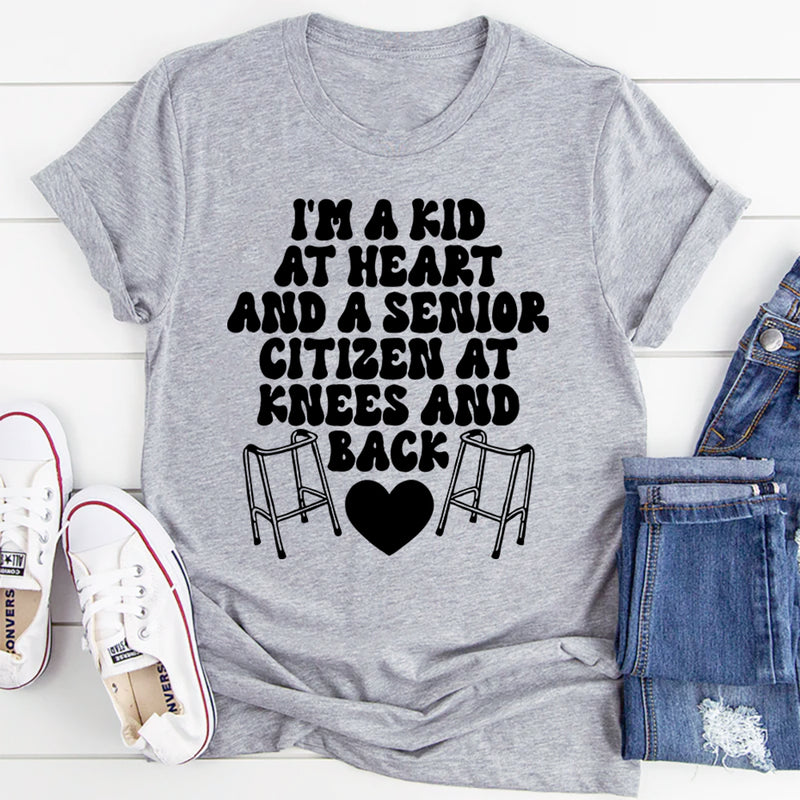 I'm A Kid At Heart And A Senior Citizen At Knees And Back T-Shirt