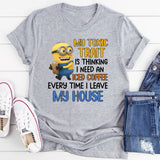 My Toxic Trait Is Thinking I Need an Iced Coffee Every Time I Leave My House T-Shirt