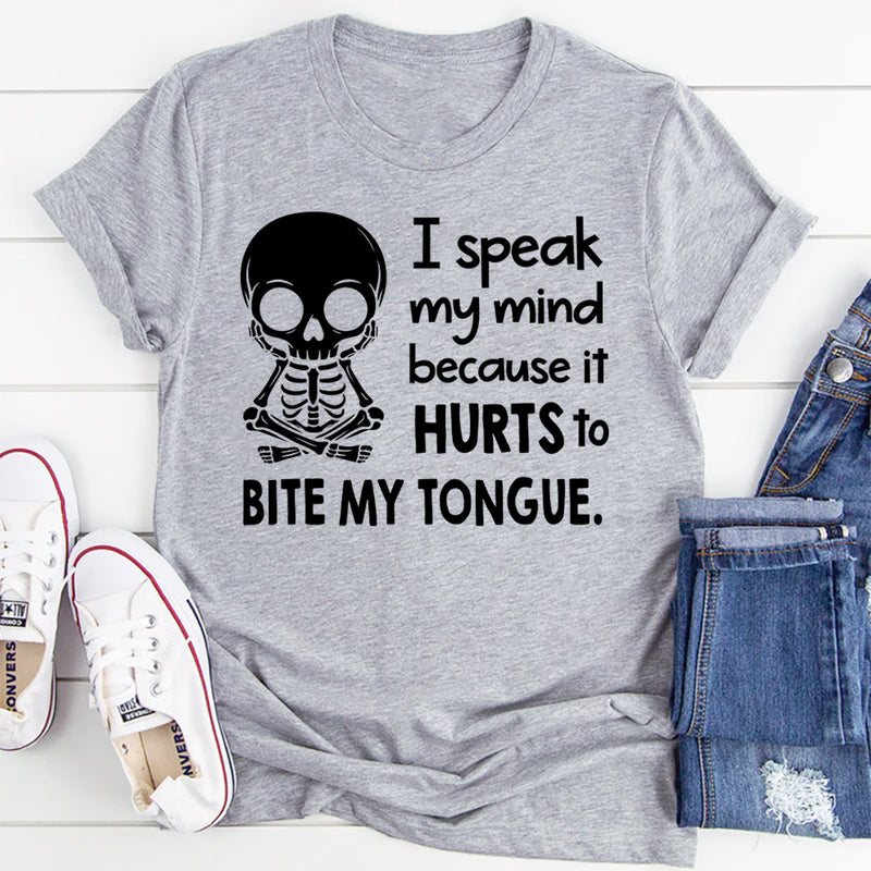 I Speak My Mind Because It Hurts To Bite My Tongue T-Shirt