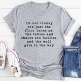 I'm Not Clumsy Just The Floor Hates Me T-Shirt