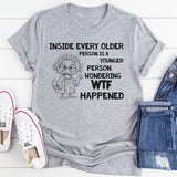 Inside Every Older Person Is a Younger Person Wondering WTF Happened T-Shirt