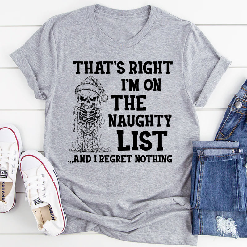 That's Right I'm On The Naughty List And I Regret Nothing T-Shirt
