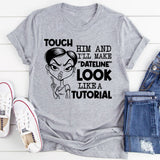 Touch Him and I’ll Make ‘Dateline’ Look Like a Tutorial T-Shirt
