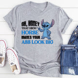 Oh, Honey, That High Horse Makes Your Ass Look Big T-Shirt