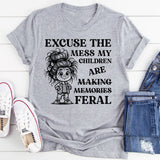 Excuse the Mess, My Children Are Making Memories (Feral) T-Shirt