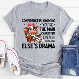 Confidence Is Knowing You’re the Main Character Even in Someone Else’s Drama T-Shirt