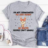 I’m Not Opinionated I’m Just Fluent in Facts People Can’t Handle T-Shirt