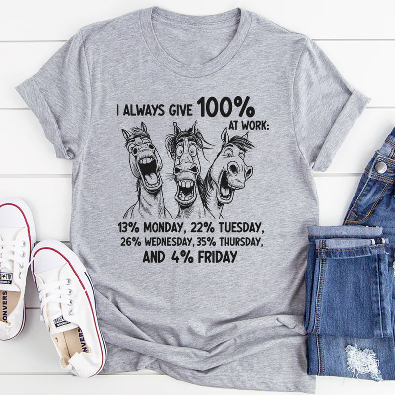 I Always Give 100% At Work T-Shirt