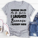 Someone Called Me An Asshole I Laughed Because I Already Knew T-Shirt