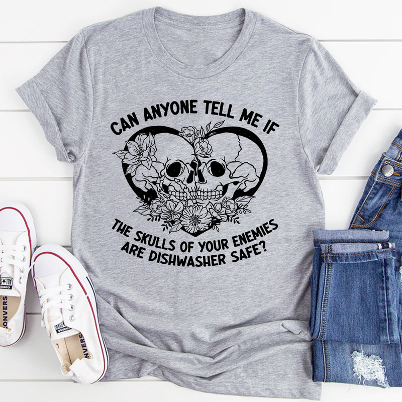 Can Anyone Tell Me If The Skulls Of Your Enemies Are dishwasher Safe T-Shirt
