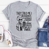 They Told Me I Couldn’t, So Naturally, I Showed Up Looking Fabulous and Did It Twice T-Shirt
