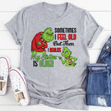 Sometimes I Feel Old But Then I Realize My Sister Is Older T-Shirt
