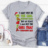 I May Not Be the Girl Everyone Wants, But At Least I Am Not the Girl That Everyone’s Had T-Shirt