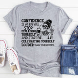 Confidence Is When You Stop Explaining Yourself and Start Celebrating Yourself Louder Than Your Critics T-Shirt