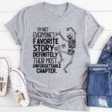 I’m Not Everyone’s Favorite Story, But I’m Definitely Their Most Unforgettable Chapter T-Shirt
