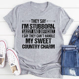 THEY SAY I’M STUBBORN, SASSY AND DIFFICULT. I SAY THEY CAN’T HANDLE MY SWEET COUNTRY CHARM T-Shirt
