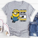 I Hate It When Coworkers Act Like Supervisors Please Act Your Wage T-Shirt