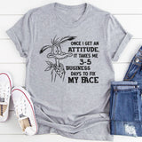 I Take 3-5 Business Days To Fix My Face T-Shirt