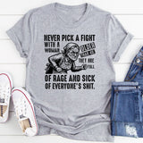 Never Pick a Fight with a Woman Older Than 40 They Are Full of Rage and Sick of Everyone’s Shit T-Shirt