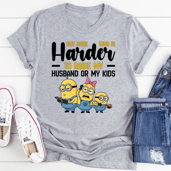 Not Sure What’s Harder Raising My Husband or My Kids T-Shirt
