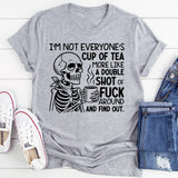 I’m Not Everyone’s Cup of Tea, More Like a Double Shot of ‘F*ck Around and Find Out T-Shirt