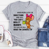 You Have No Idea What I'm Capable Of T-Shirt