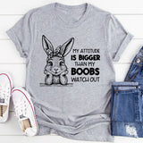 My Attitude Is Bigger Than My Boobs Watch Out T-Shirt