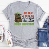 It’s Okay to Not Be Okay Some Days Are Just Harder Than Others T-Shirt