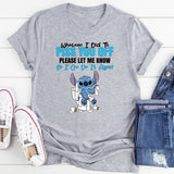 Whatever I Did to Piss You Off, Please Let Me Know So I Can Do It Again! T-Shirt
