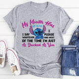 My Mouth Has No Filter I Say Whatever I Please and Most of the Time I’m Just As Shocked As You T-Shirt
