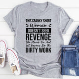 This Cranky Short Woman Doesn’t Seek Revenge, She Moves On and Lets Karma Do the Dirty Work T-Shirt