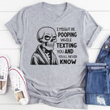 I Might Be Pooping While Texting Funny T-Shirt