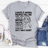 I Hate It When People Tell Me They Don’t Like My Music Taste T-Shirt