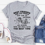 BEST FRIENDS ARE THE PEOPLE YOU CAN DO ANYTHING AND NOTHING WITH AND STILL HAVE THE BEST TIME T-Shirt