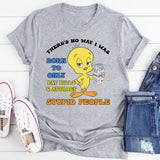 There’s No Way I Was Born to Only Pay Bills & Attract Gas, Utility Bills, Stupid People T-Shirt