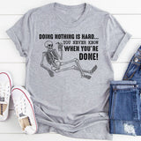 Doing Nothing Is Hard You Never Know When You’re Done T-Shirt