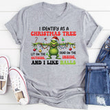 I Identify as a Christmas Tree Dead on the Inside, Lit on the Outside, and I Like Balls T-Shirt