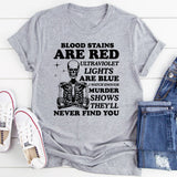 Blood Stains Are Red, Ultraviolet Lights Are Blue T-Shirt